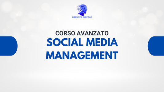 Corso Avanzato Social Media Management - Crescita Digitale