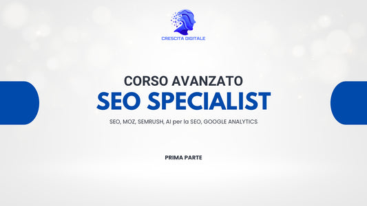 Corso Avanzato SEO Specialist – Parte 1 | Strategie, Moz, SEMrush, AI e Google Analytics - Crescitadigitale.store